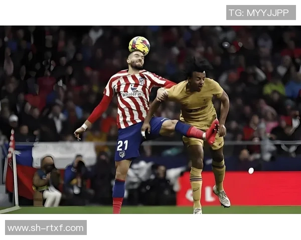 巴塞罗那与马德里竞技精彩对决集锦回顾与分析